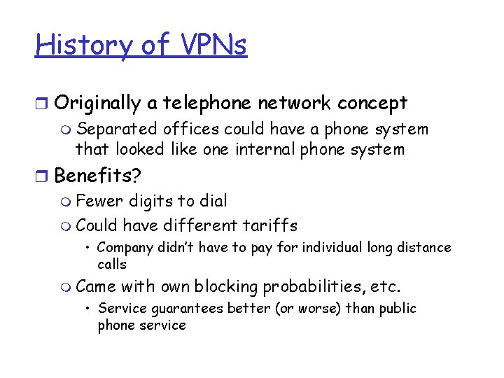 History of VPNs r Originally a telephone network concept m Separated offices could have History of VPNs r Originally a telephone network concept m Separated offices could have