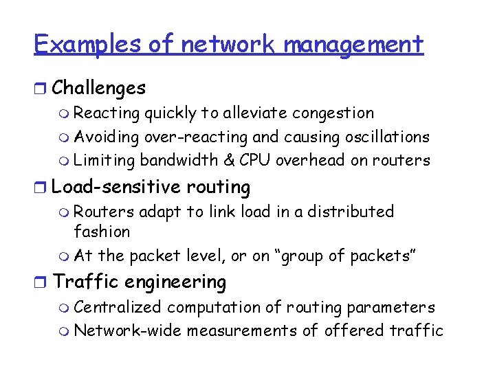Examples of network management r Challenges m Reacting quickly to alleviate congestion m Avoiding Examples of network management r Challenges m Reacting quickly to alleviate congestion m Avoiding