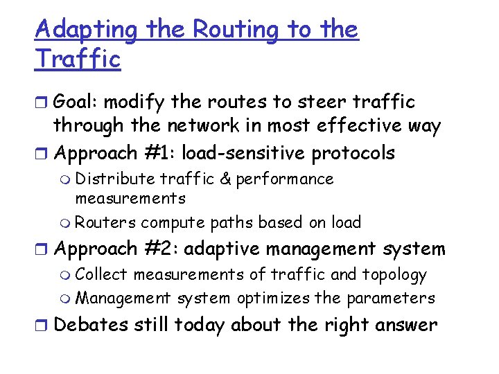 Adapting the Routing to the Traffic r Goal: modify the routes to steer traffic Adapting the Routing to the Traffic r Goal: modify the routes to steer traffic