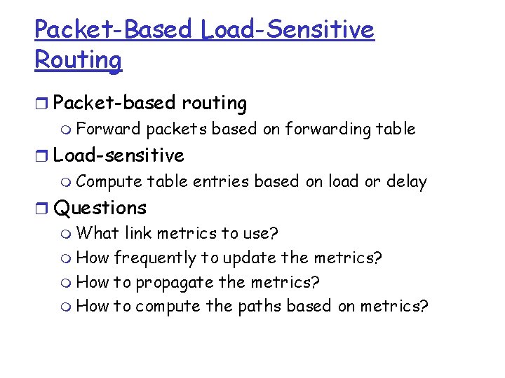 Packet-Based Load-Sensitive Routing r Packet-based routing m Forward packets based on forwarding table r Packet-Based Load-Sensitive Routing r Packet-based routing m Forward packets based on forwarding table r