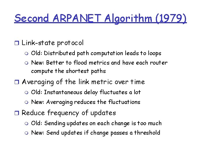 Second ARPANET Algorithm (1979) r Link-state protocol m m Old: Distributed path computation leads Second ARPANET Algorithm (1979) r Link-state protocol m m Old: Distributed path computation leads