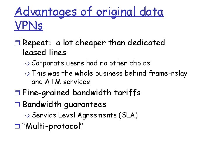 Advantages of original data VPNs r Repeat: a lot cheaper than dedicated leased lines Advantages of original data VPNs r Repeat: a lot cheaper than dedicated leased lines