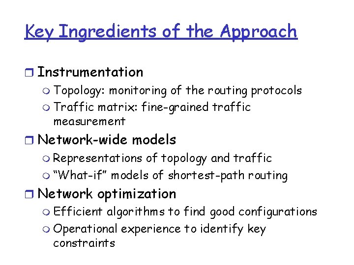 Key Ingredients of the Approach r Instrumentation m Topology: monitoring of the routing protocols Key Ingredients of the Approach r Instrumentation m Topology: monitoring of the routing protocols