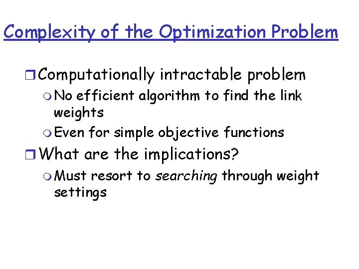 Complexity of the Optimization Problem r Computationally intractable problem m No efficient algorithm to Complexity of the Optimization Problem r Computationally intractable problem m No efficient algorithm to