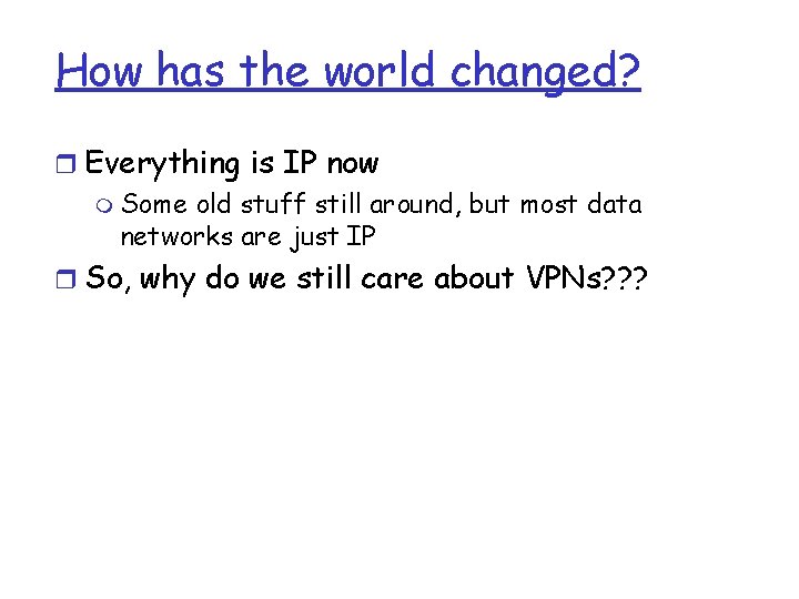 How has the world changed? r Everything is IP now m Some old stuff How has the world changed? r Everything is IP now m Some old stuff