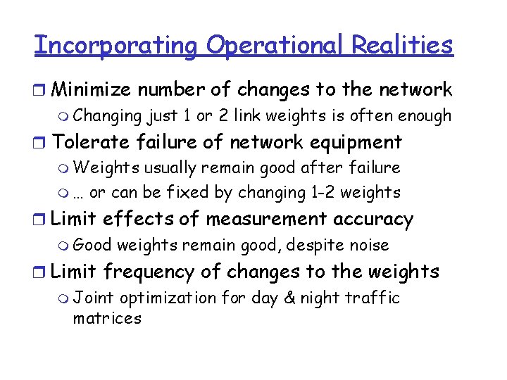 Incorporating Operational Realities r Minimize number of changes to the network m Changing just Incorporating Operational Realities r Minimize number of changes to the network m Changing just