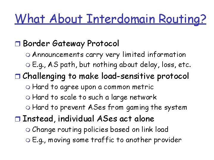 What About Interdomain Routing? r Border Gateway Protocol m Announcements carry very limited information What About Interdomain Routing? r Border Gateway Protocol m Announcements carry very limited information