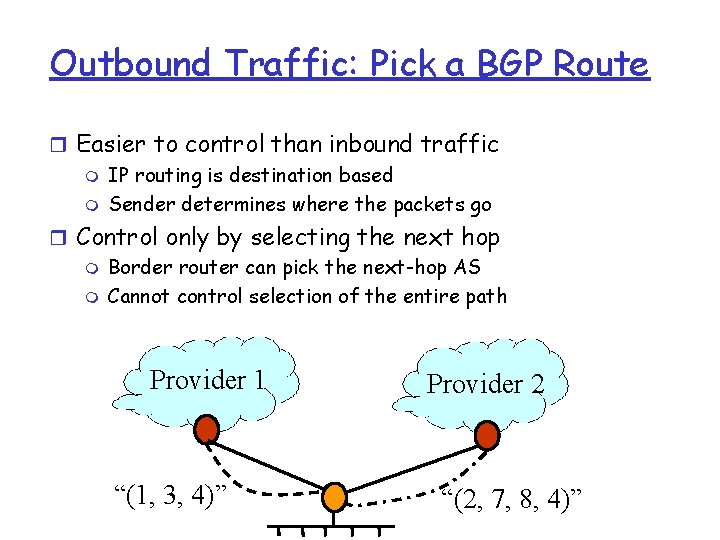 Outbound Traffic: Pick a BGP Route r Easier to control than inbound traffic m Outbound Traffic: Pick a BGP Route r Easier to control than inbound traffic m