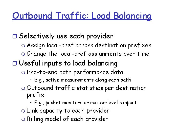 Outbound Traffic: Load Balancing r Selectively use each provider m Assign local-pref across destination Outbound Traffic: Load Balancing r Selectively use each provider m Assign local-pref across destination