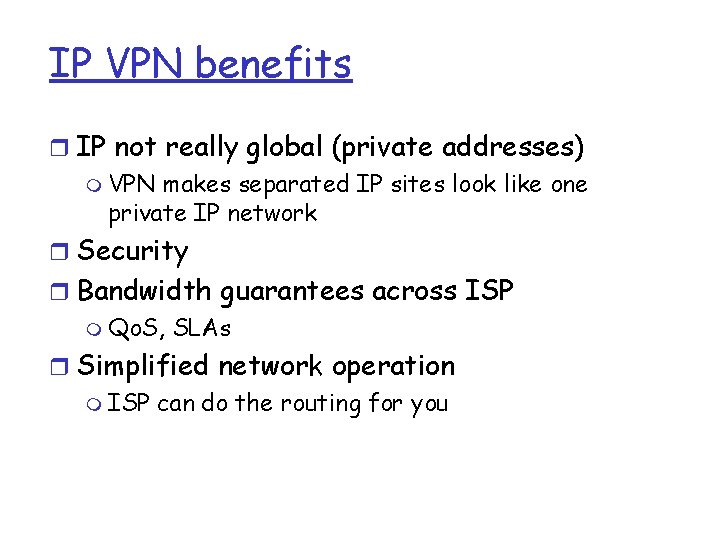 IP VPN benefits r IP not really global (private addresses) m VPN makes separated IP VPN benefits r IP not really global (private addresses) m VPN makes separated