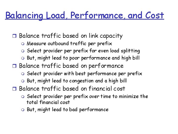 Balancing Load, Performance, and Cost r Balance traffic based on link capacity m Measure Balancing Load, Performance, and Cost r Balance traffic based on link capacity m Measure