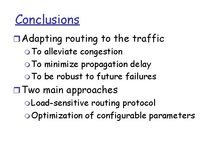 Conclusions r Adapting routing to the traffic m To alleviate congestion m To minimize Conclusions r Adapting routing to the traffic m To alleviate congestion m To minimize