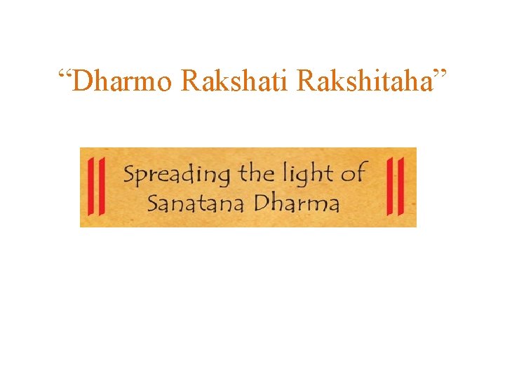 “Dharmo Rakshati Rakshitaha” “Dharmo Rakshati Rakshitaha”