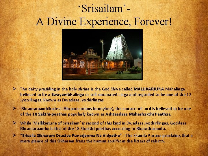 ‘Srisailam’A Divine Experience, Forever! Ø The deity presiding in the holy shrine is the ‘Srisailam’A Divine Experience, Forever! Ø The deity presiding in the holy shrine is the