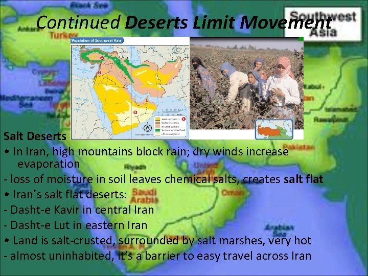 Continued Deserts Limit Movement Salt Deserts • In Iran, high mountains block rain; dry