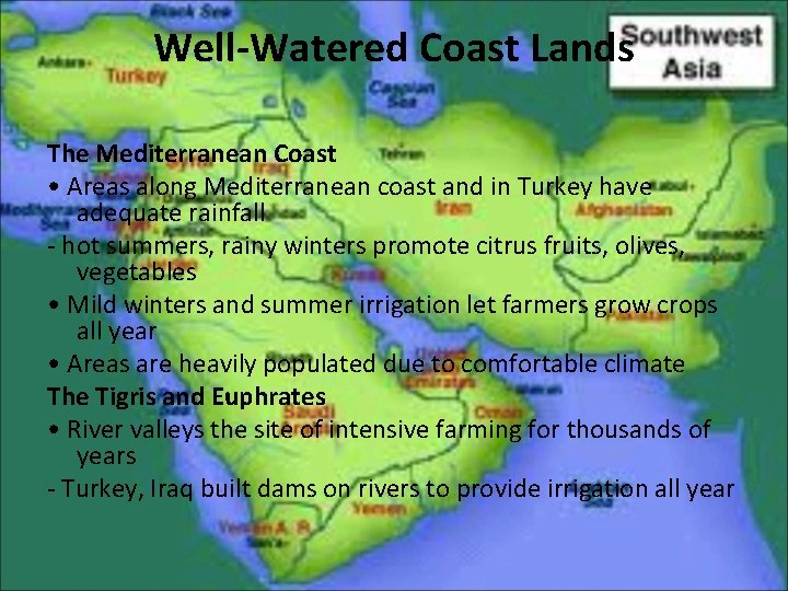 Well-Watered Coast Lands The Mediterranean Coast • Areas along Mediterranean coast and in Turkey