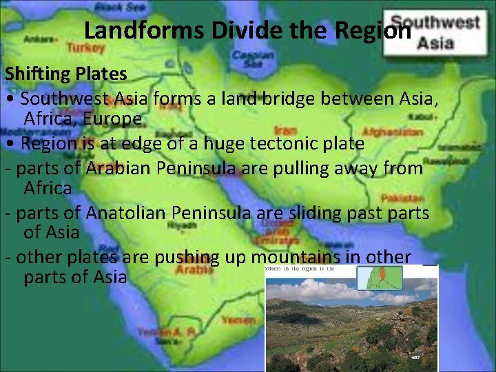 Landforms Divide the Region Shifting Plates • Southwest Asia forms a land bridge between