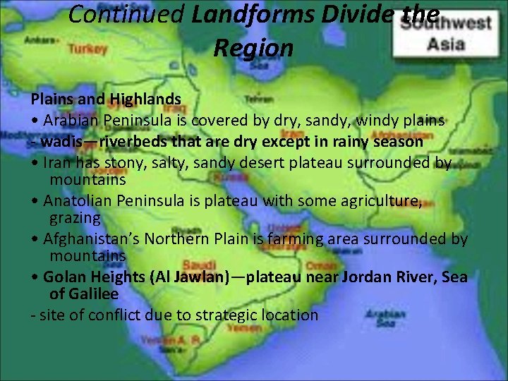 Continued Landforms Divide the Region Plains and Highlands • Arabian Peninsula is covered by