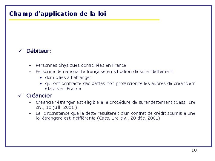 Champ d’application de la loi ü Débiteur: – Personnes physiques domiciliées en France – Champ d’application de la loi ü Débiteur: – Personnes physiques domiciliées en France –