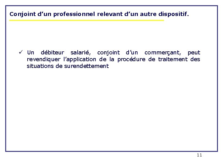 Conjoint d’un professionnel relevant d’un autre dispositif. ü Un débiteur salarié, conjoint d’un commerçant,