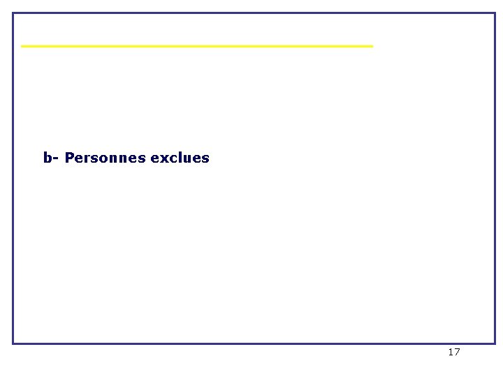 b- Personnes exclues 17 b- Personnes exclues 17
