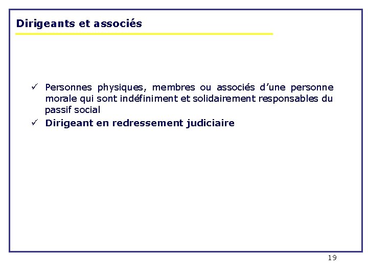 Dirigeants et associés ü Personnes physiques, membres ou associés d’une personne morale qui sont