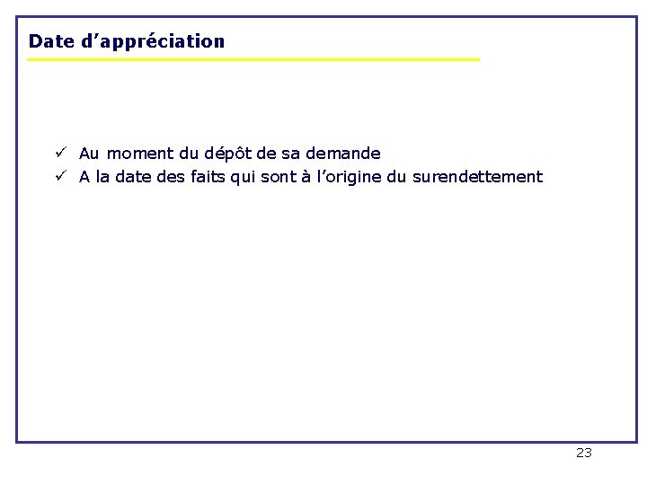 Date d’appréciation ü Au moment du dépôt de sa demande ü A la date Date d’appréciation ü Au moment du dépôt de sa demande ü A la date