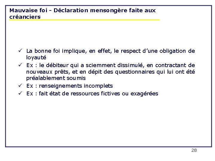 Mauvaise foi - Déclaration mensongère faite aux créanciers ü La bonne foi implique, en