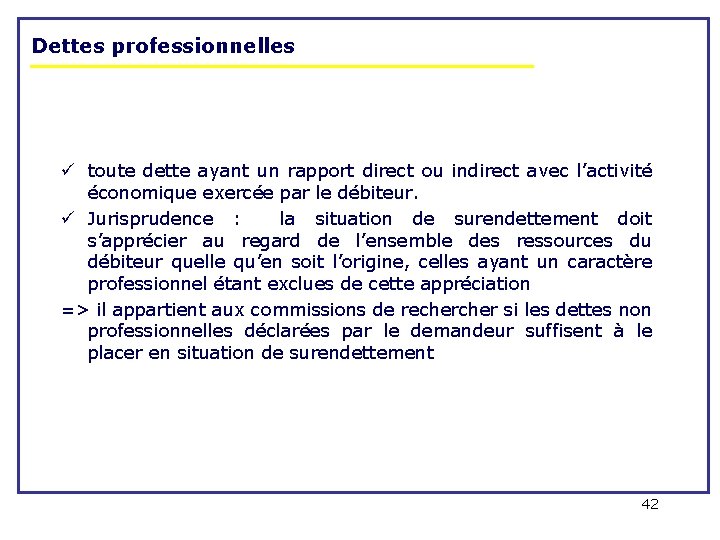 Dettes professionnelles ü toute dette ayant un rapport direct ou indirect avec l’activité économique Dettes professionnelles ü toute dette ayant un rapport direct ou indirect avec l’activité économique