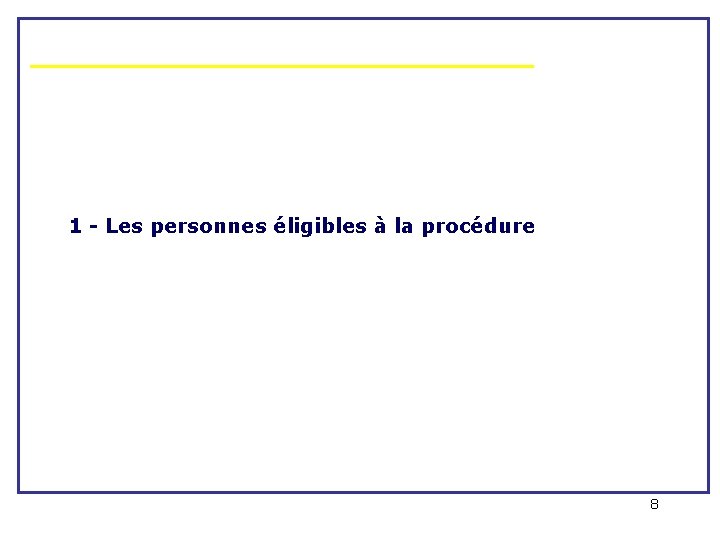 1 - Les personnes éligibles à la procédure 8 