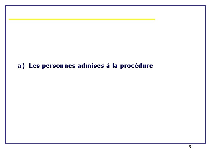 a) Les personnes admises à la procédure 9 