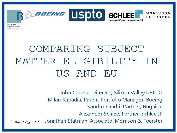 COMPARING SUBJECT MATTER ELIGIBILITY IN US AND EU January 25, 2018 John Cabeca, Director,