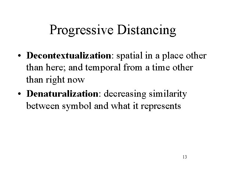 Progressive Distancing • Decontextualization: spatial in a place other than here; and temporal from