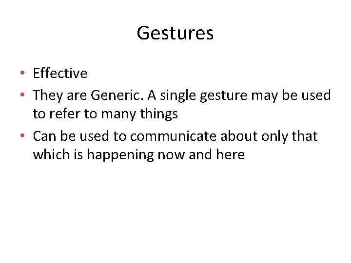 Gestures • Effective • They are Generic. A single gesture may be used to