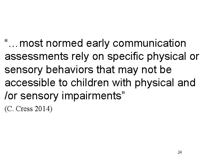 “…most normed early communication assessments rely on specific physical or sensory behaviors that may