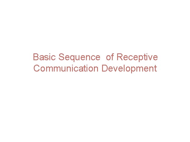 Basic Sequence of Receptive Communication Development 