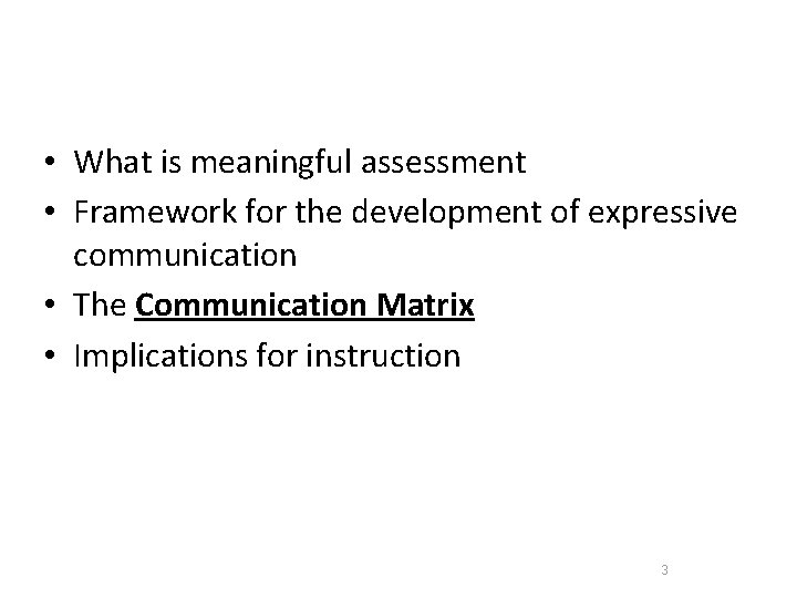  • What is meaningful assessment • Framework for the development of expressive communication