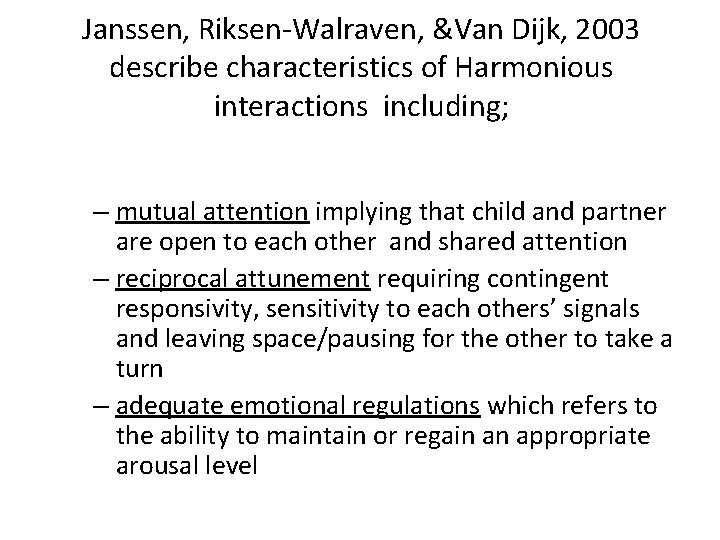 Janssen, Riksen-Walraven, &Van Dijk, 2003 describe characteristics of Harmonious interactions including; – mutual attention