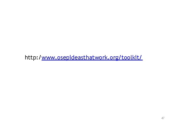 http: /www. osepideasthatwork. org/toolkit/ 47 