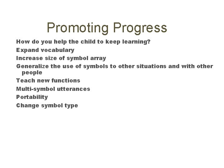 Promoting Progress How do you help the child to keep learning? Expand vocabulary Increase