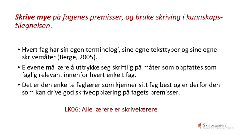 Skrive mye på fagenes premisser, og bruke skriving i kunnskapstilegnelsen. • Hvert fag har Skrive mye på fagenes premisser, og bruke skriving i kunnskapstilegnelsen. • Hvert fag har