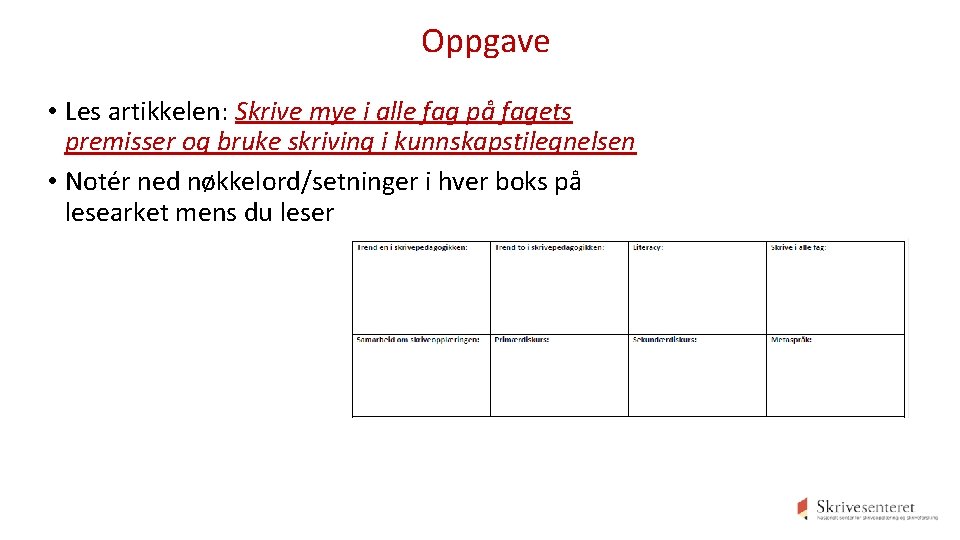 Oppgave • Les artikkelen: Skrive mye i alle fag på fagets premisser og bruke Oppgave • Les artikkelen: Skrive mye i alle fag på fagets premisser og bruke