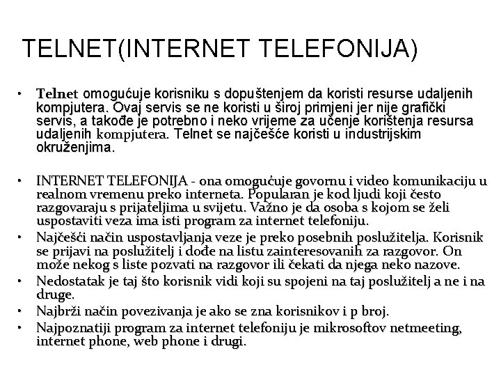 TELNET(INTERNET TELEFONIJA) • Telnet omogućuje korisniku s dopuštenjem da koristi resurse udaljenih kompjutera. Ovaj