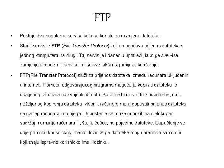 FTP • Postoje dva popularna servisa koja se koriste za razmjenu datoteka. • Stariji