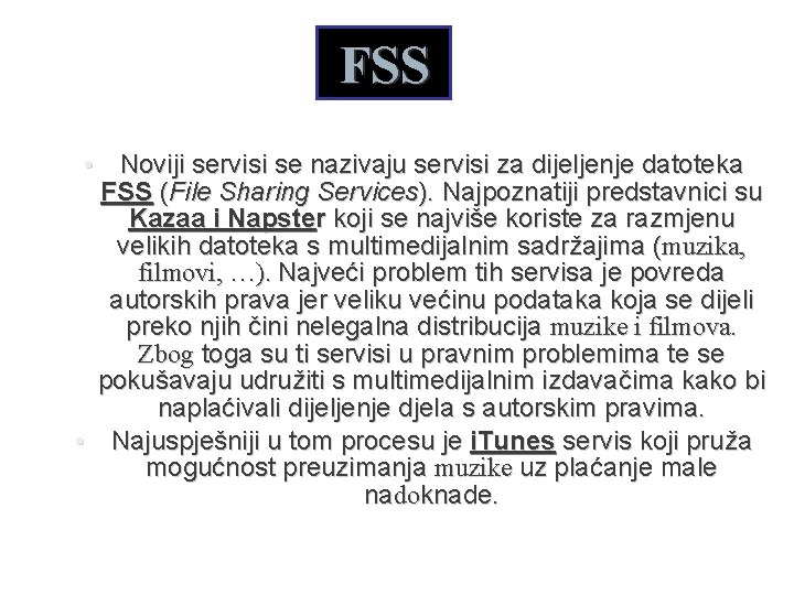 FSS • Noviji servisi se nazivaju servisi za dijeljenje datoteka FSS (File Sharing Services).