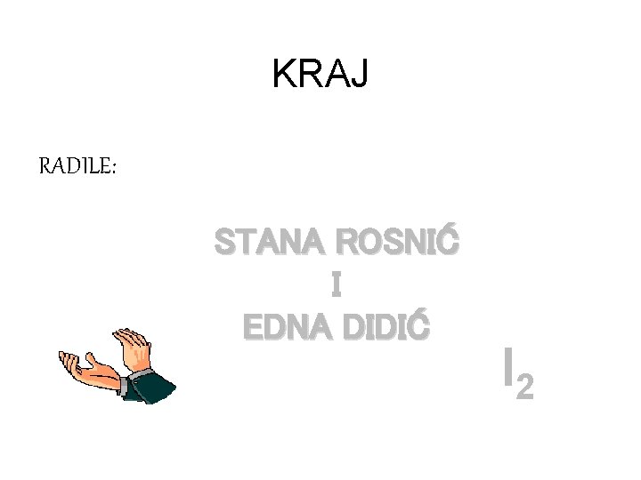 KRAJ RADILE: STANA ROSNIĆ I EDNA DIDIĆ I 2 