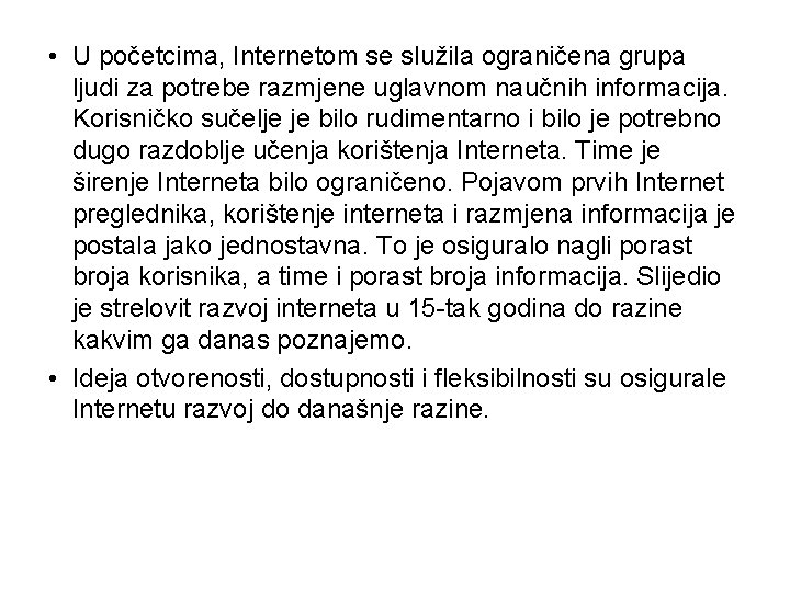  • U početcima, Internetom se služila ograničena grupa ljudi za potrebe razmjene uglavnom