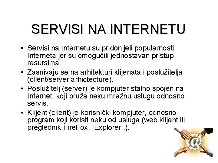 SERVISI NA INTERNETU • Servisi na Internetu su pridonijeli popularnosti Interneta jer su omogućili
