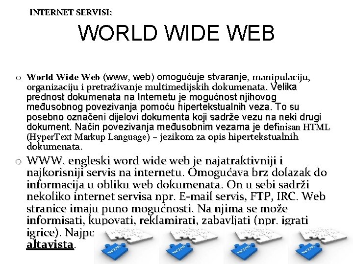 INTERNET SERVISI: WORLD WIDE WEB o World Wide Web (www, web) omogućuje stvaranje, manipulaciju,