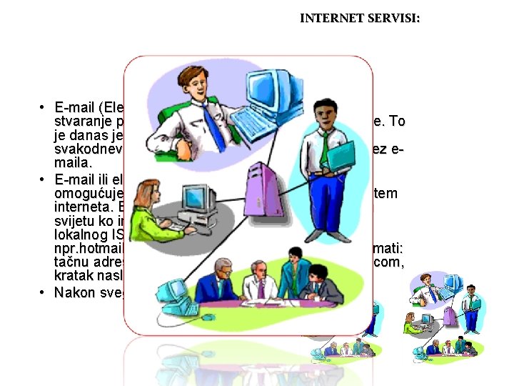 INTERNET SERVISI: E-mail • E-mail (Electronic Mail)- omogućuje elektroničko stvaranje poruka, njihovo slanje kroz